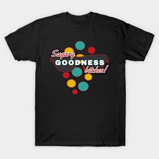 Sugary Goodness Bitches | Fun | Expressive | T-Shirt